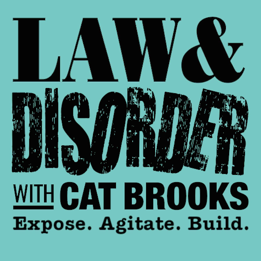 Graphic with the title "LAW & DISORDER" in bold and grunge fonts, "WITH CAT BROOKS" below in a simple font, and the tagline "Expose. Agitate. Build." on a light teal background.