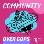 Outline illustration of a police car turned upside down with flowers growing out of the underside of the car. The text reads "Community Over Cops"